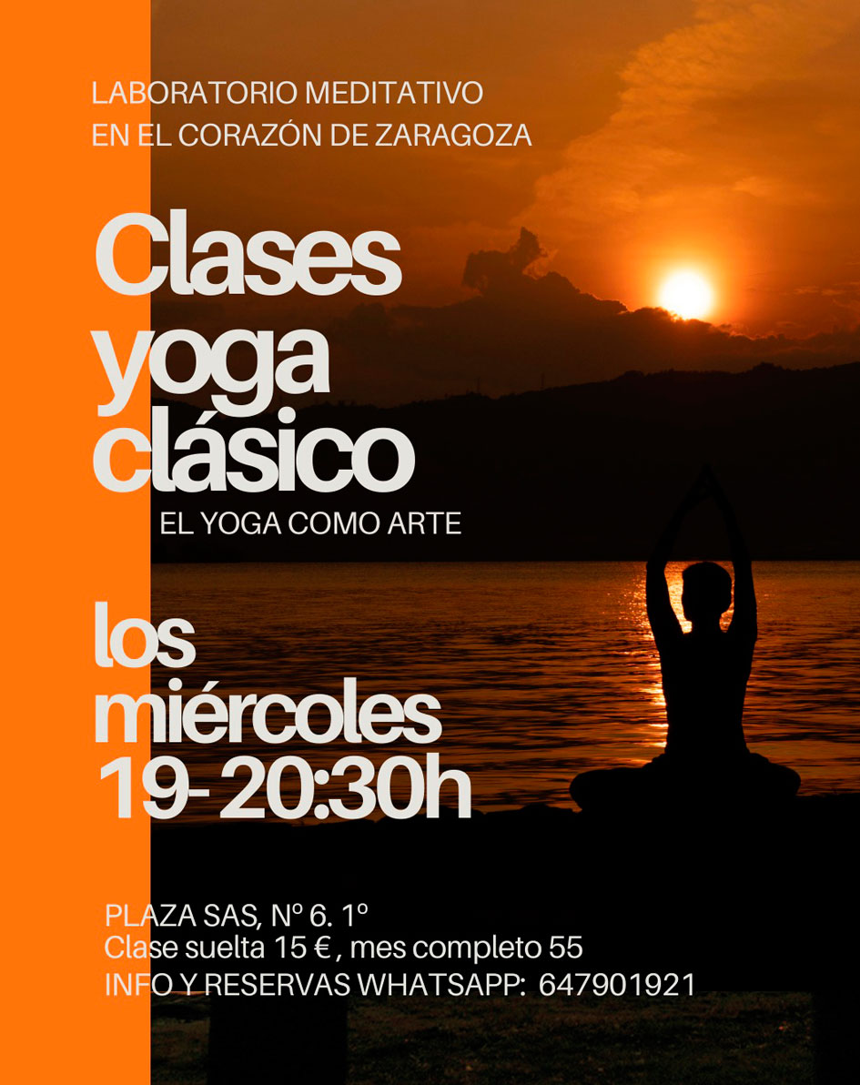 Laboratorio Meditativo en el corazón de Zaragoza. Clases de Yoga clásico, el Yoga como Arte. Los miércoles de 19:00 a 20:30 h. Plaza Sas, Nº 6, 1º. Zaragoza.